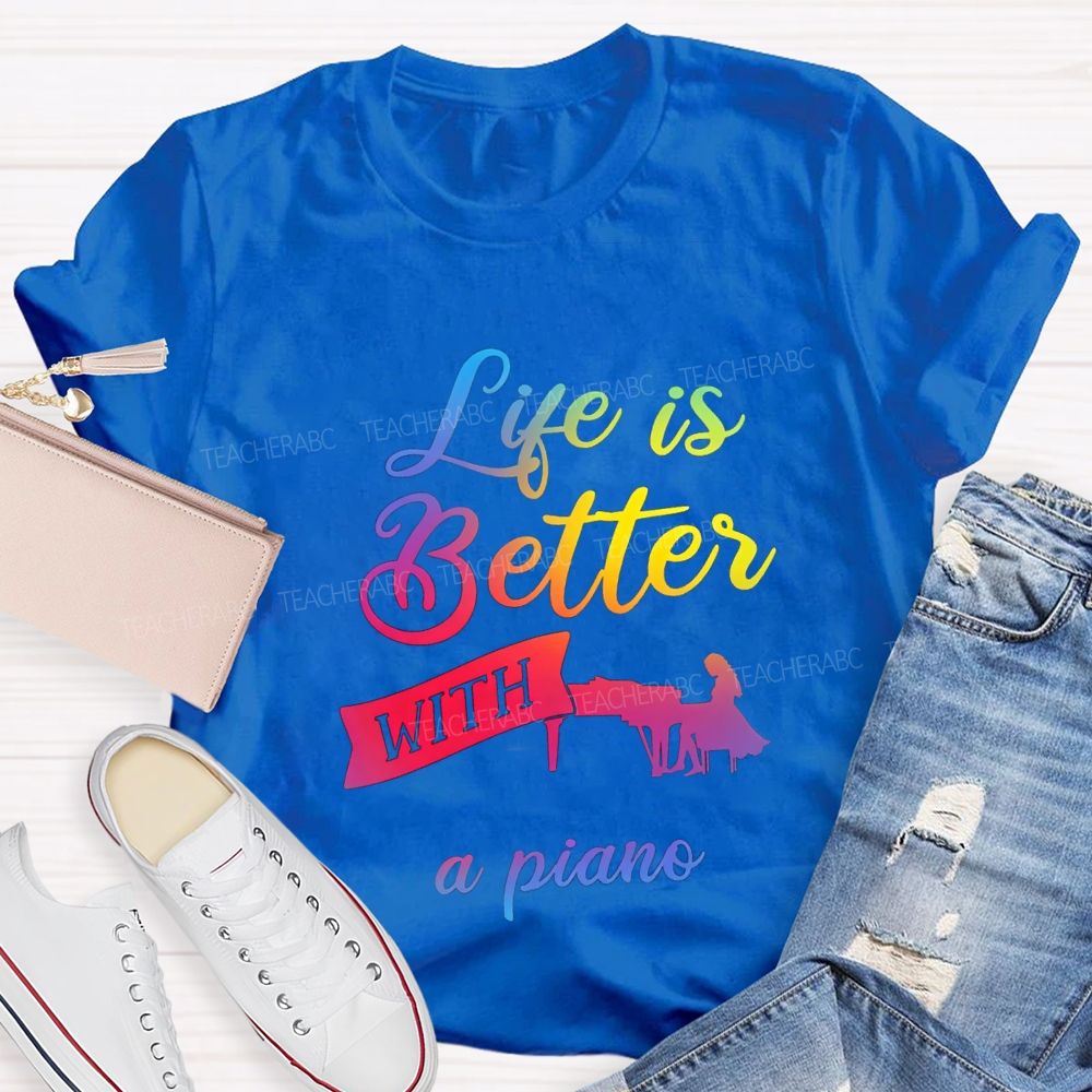 Life Is Better With A Piano Music Teacher T-shirt