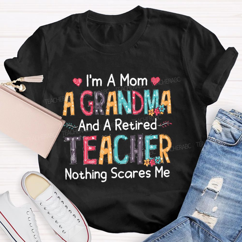 I'm A Mom A Grandmother And A Retired Teacher T-shirt