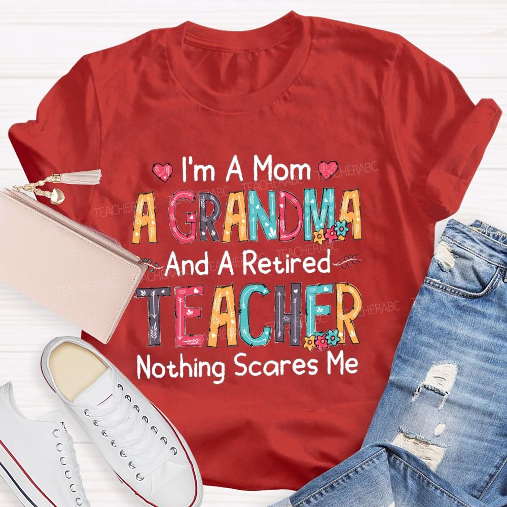 I'm A Mom A Grandmother And A Retired Teacher T-shirt