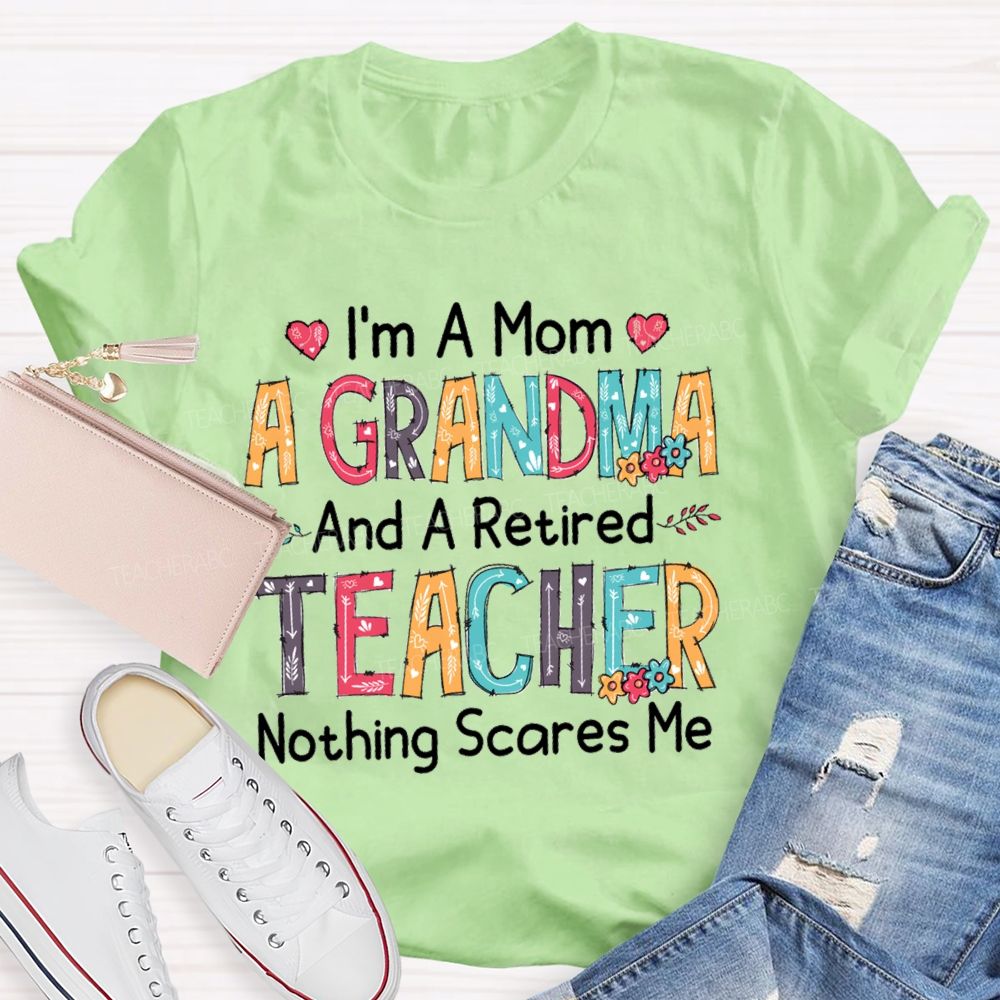 I'm A Mom A Grandmother And A Retired Teacher T-shirt