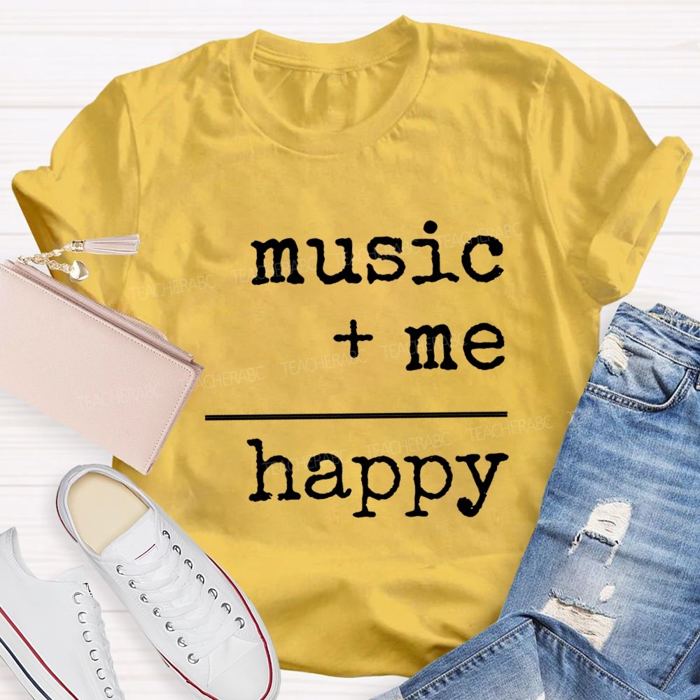 Music And Me Are Happy Music Teacher T-shirt