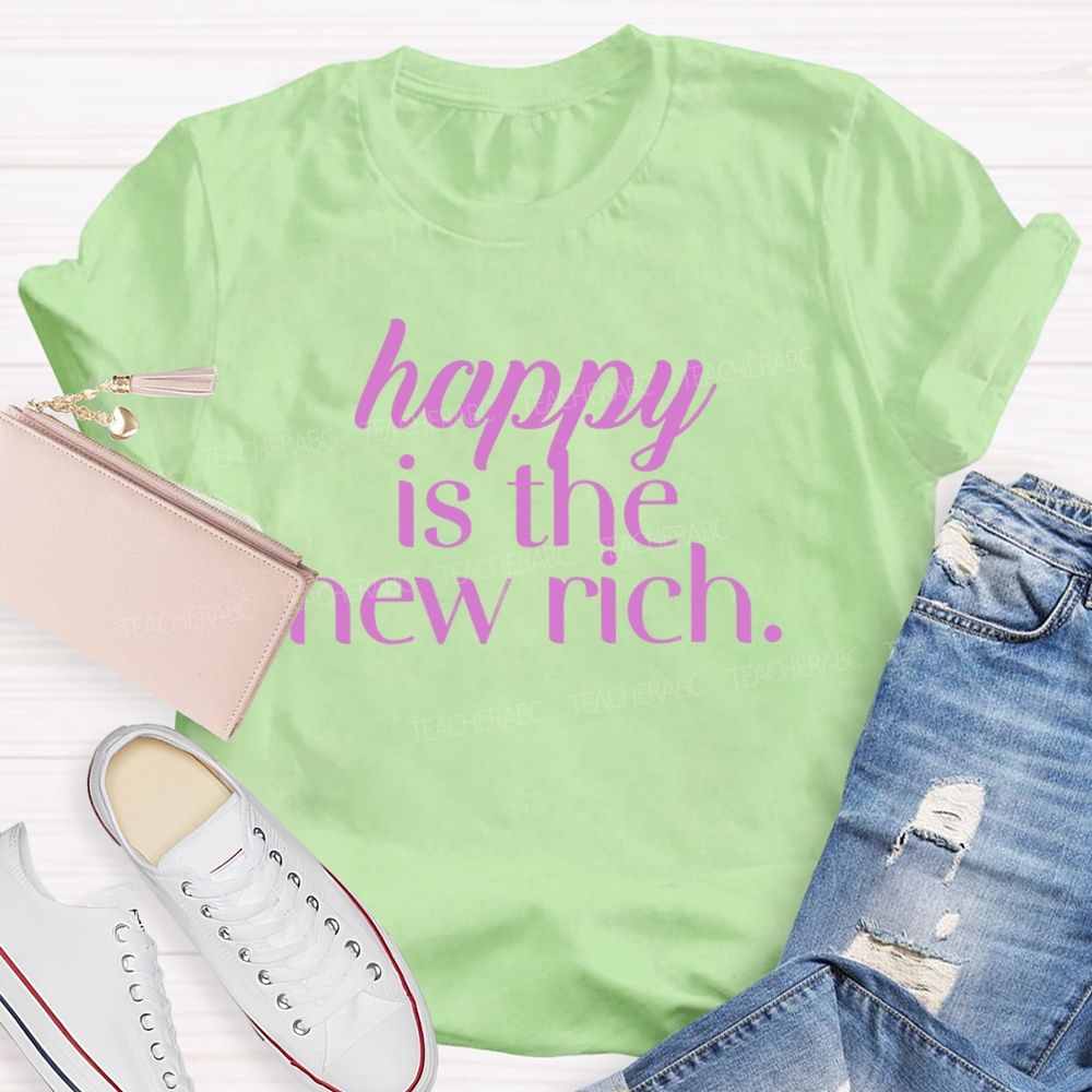 Happy Is The New Rich  Teacher T-shirt