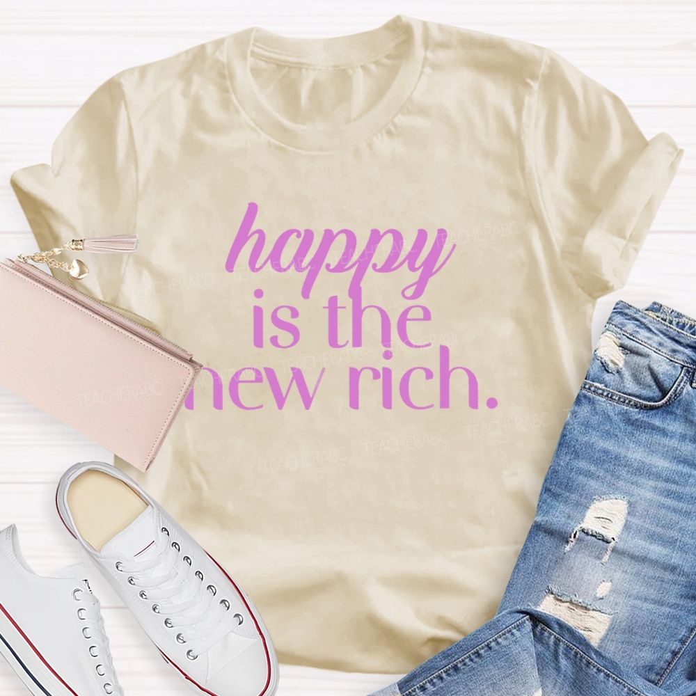 Happy Is The New Rich  Teacher T-shirt