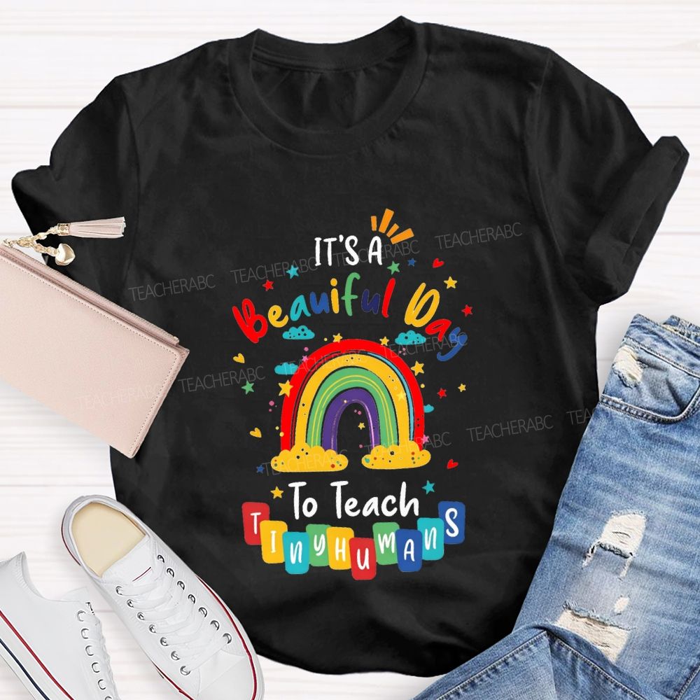 It'S Beautiful Day To Teach Tiny Humans Teacher T-shirt