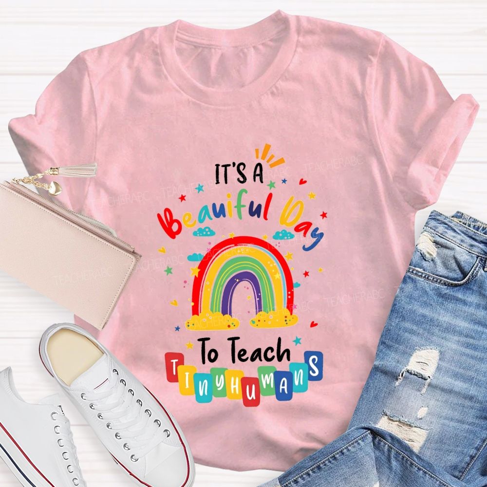 It'S Beautiful Day To Teach Tiny Humans Teacher T-shirt