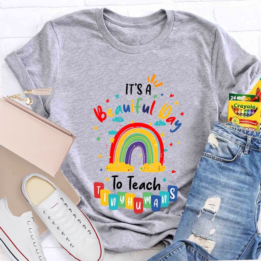 It'S Beautiful Day To Teach Tiny Humans Teacher T-shirt
