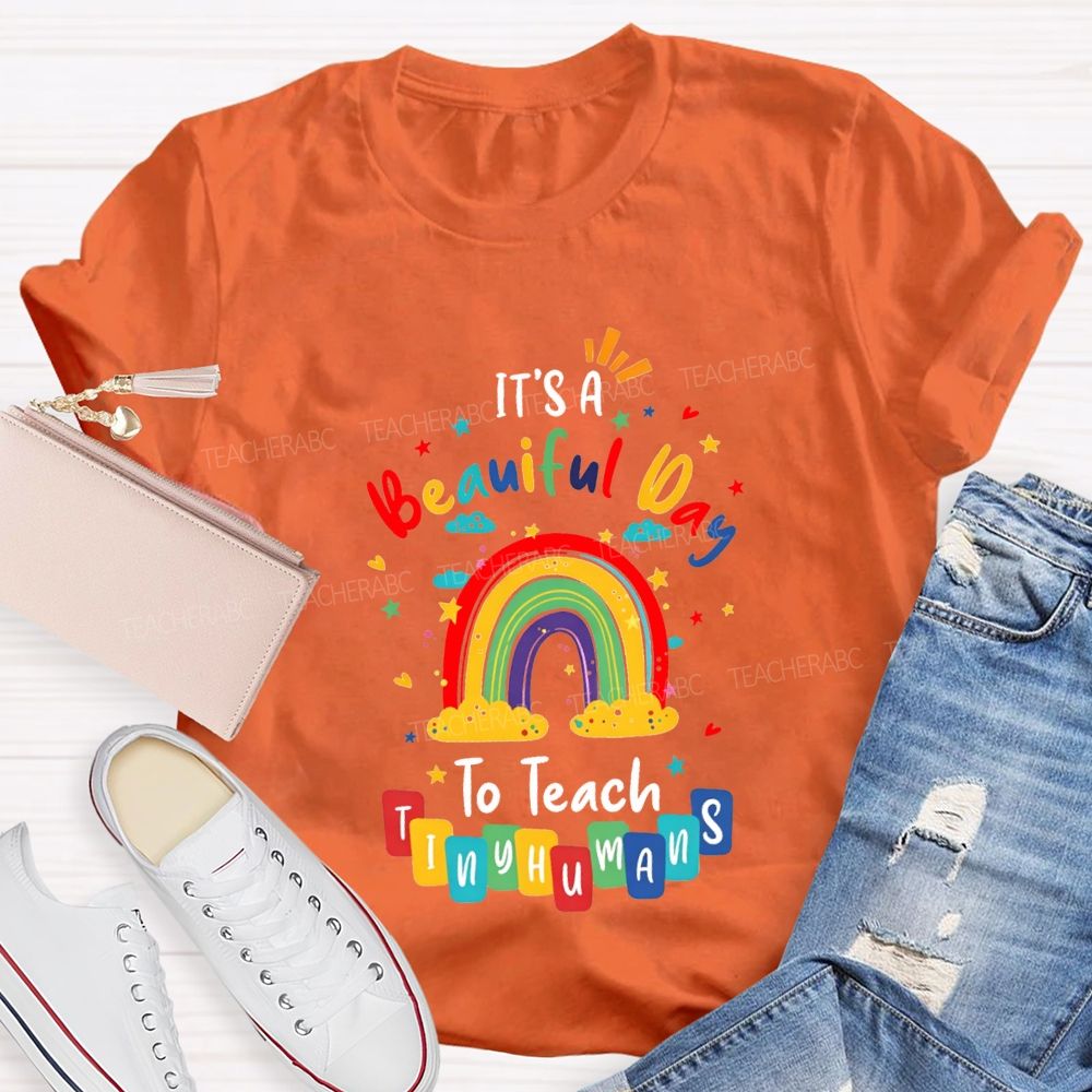 It'S Beautiful Day To Teach Tiny Humans Teacher T-shirt