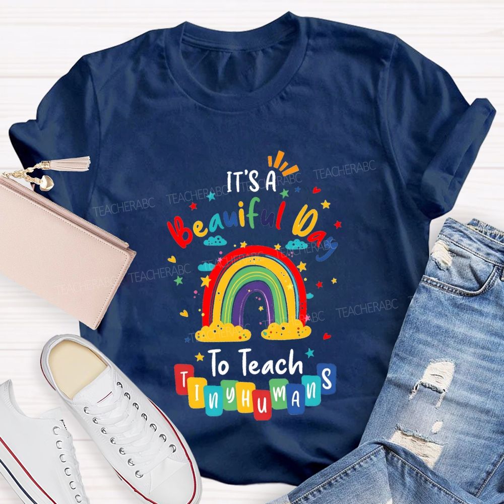 It'S Beautiful Day To Teach Tiny Humans Teacher T-shirt