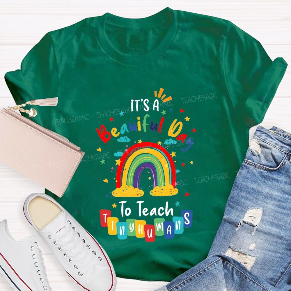 It'S Beautiful Day To Teach Tiny Humans Teacher T-shirt