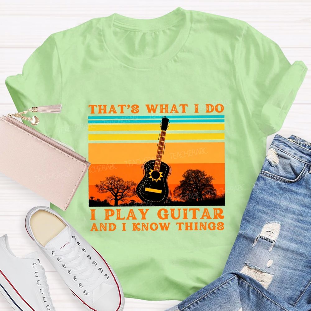 That'S What I Do I Play Guitar And I Know Things Teacher T-shirt