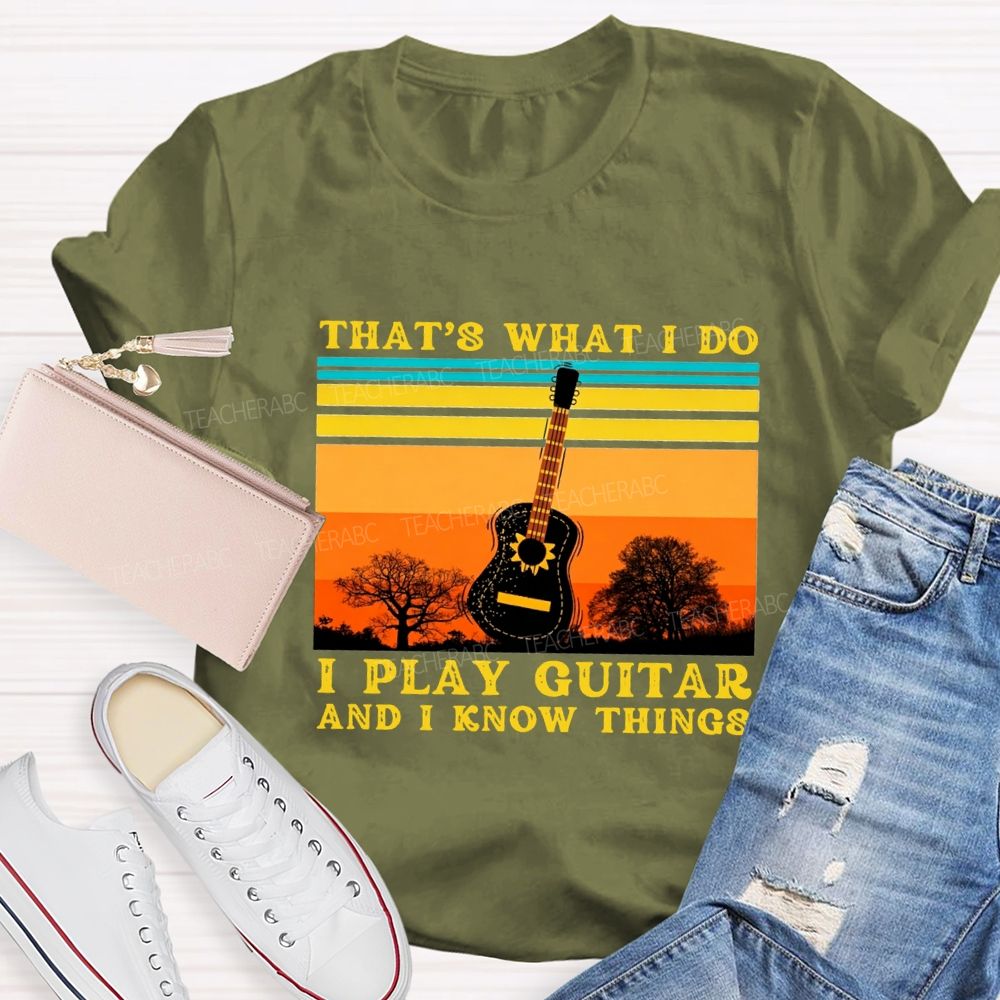 That'S What I Do I Play Guitar And I Know Things Teacher T-shirt