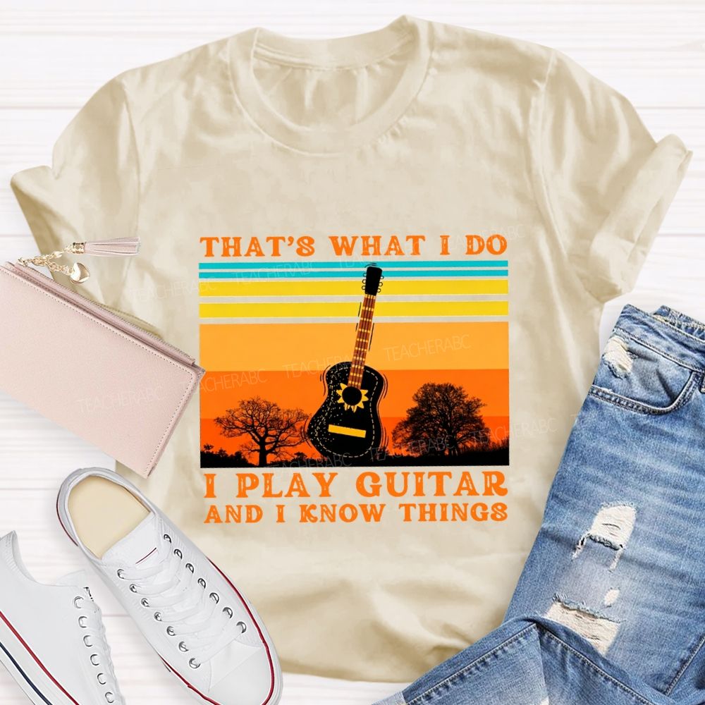 That'S What I Do I Play Guitar And I Know Things Teacher T-shirt