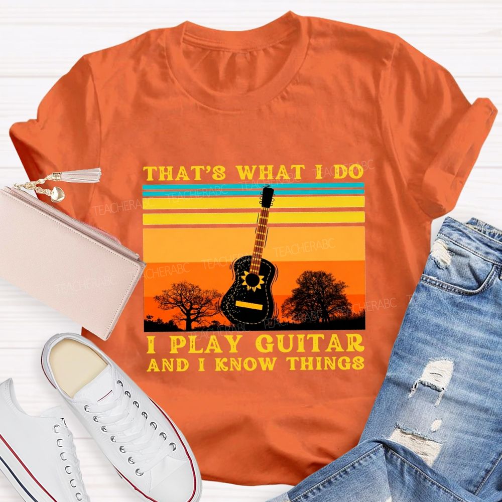 That'S What I Do I Play Guitar And I Know Things Teacher T-shirt