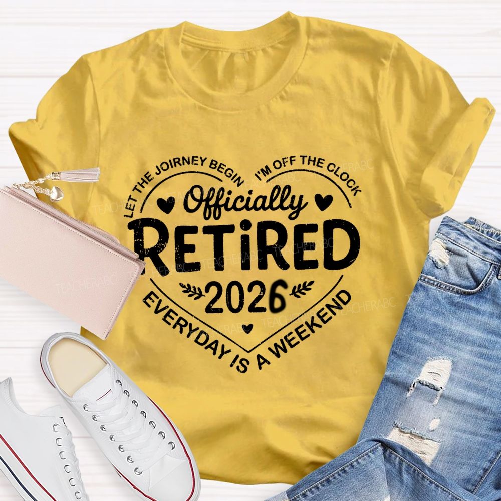 Official Retired 2026 Let The Journey Begin I'M Off The Clock Teacher T-Shirt