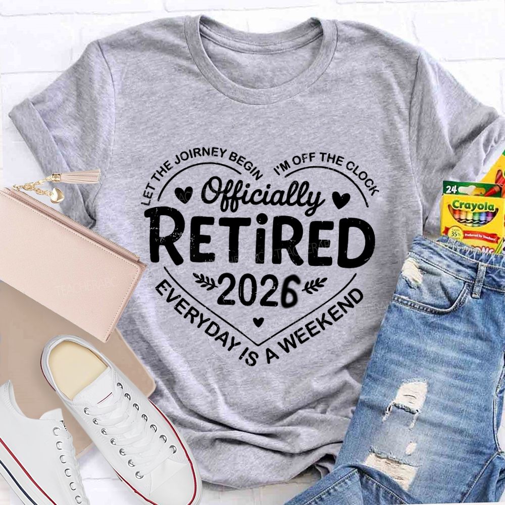Official Retired 2026 Let The Journey Begin I'M Off The Clock Teacher T-Shirt