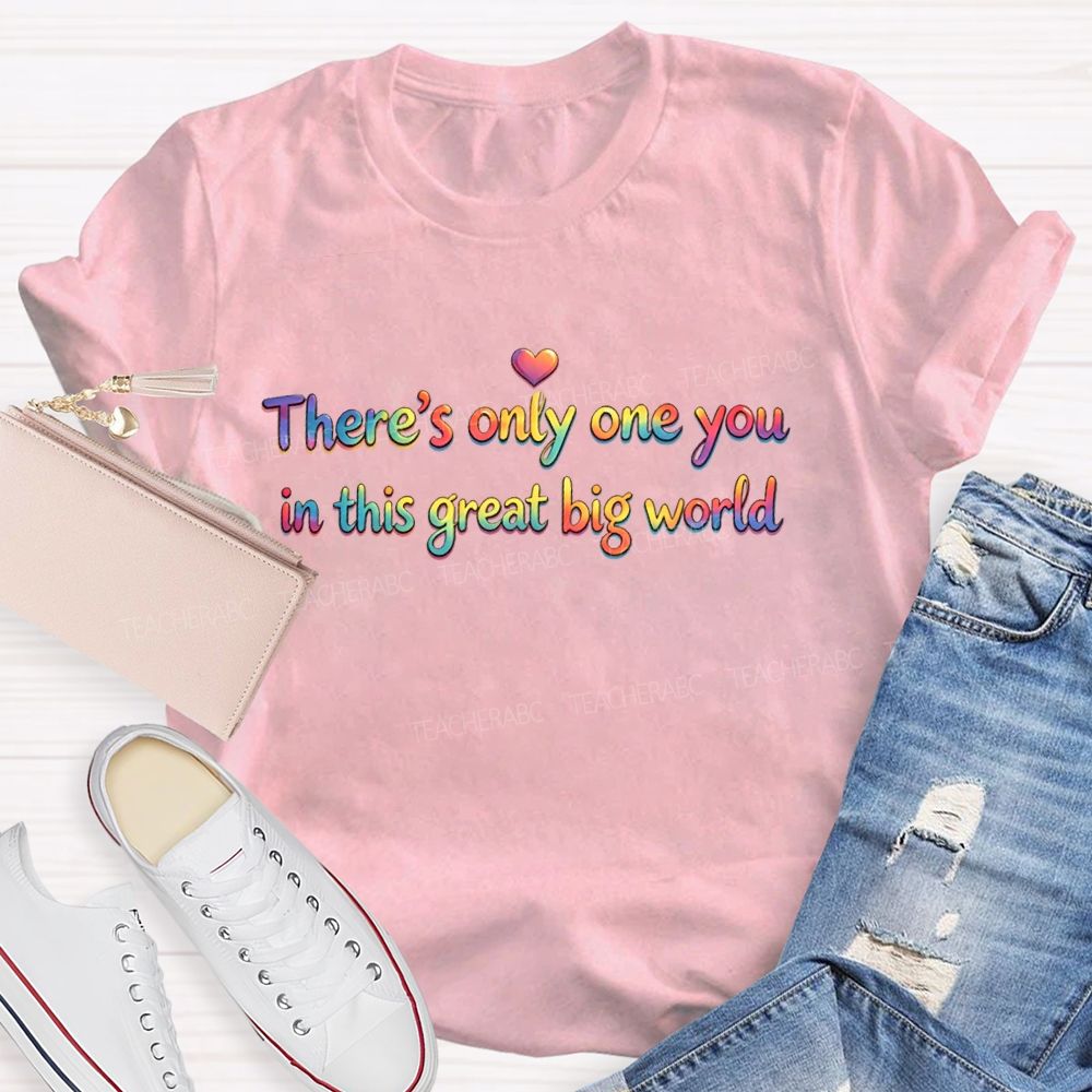 There's Only One You In This Great Big World  Teacher T-shirt
