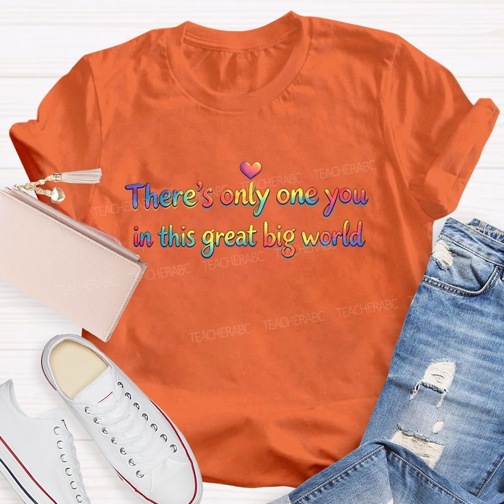 There's Only One You In This Great Big World  Teacher T-shirt