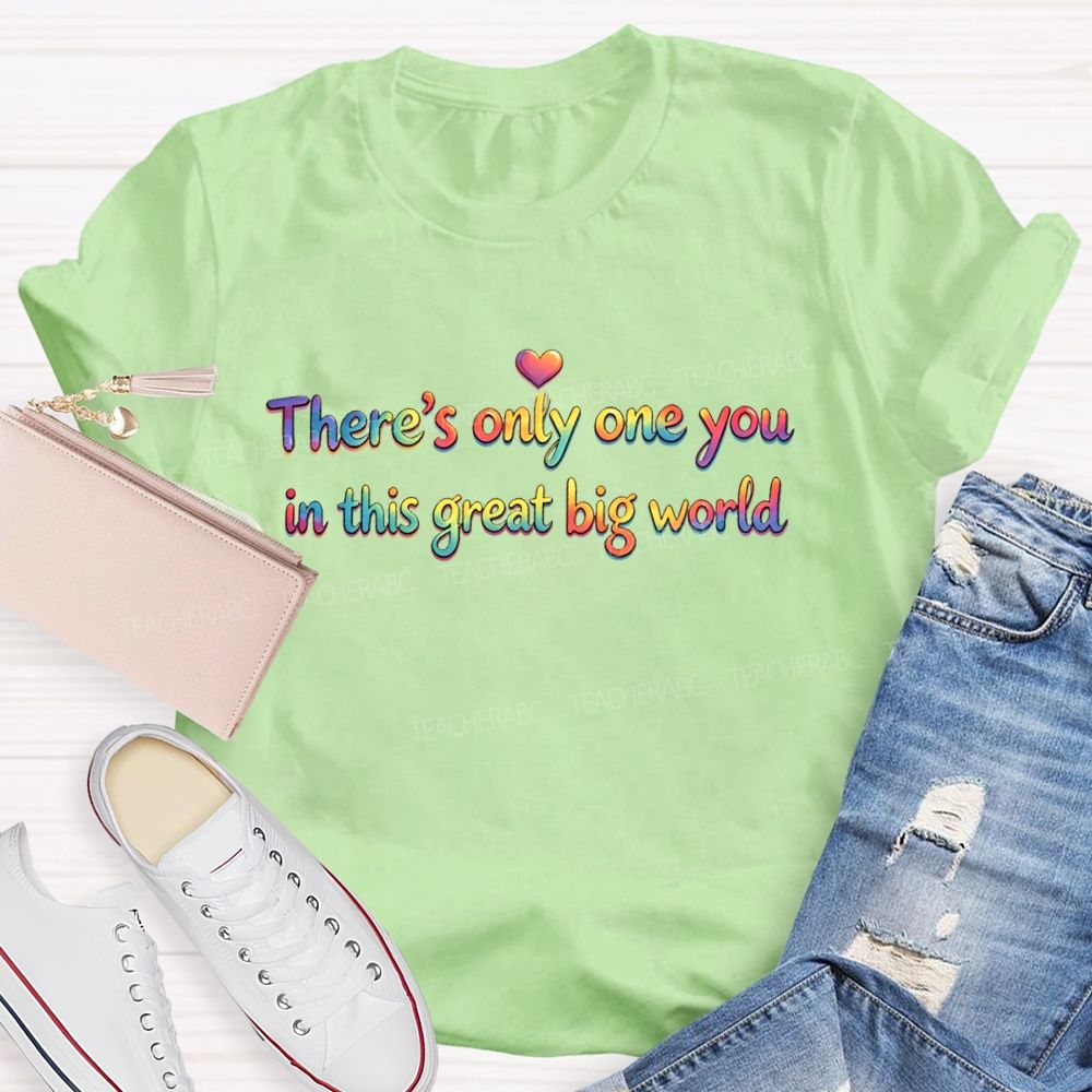 There's Only One You In This Great Big World  Teacher T-shirt
