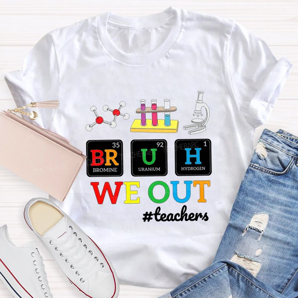 Bruh We Out Teachers And Science Teacher T-shirt