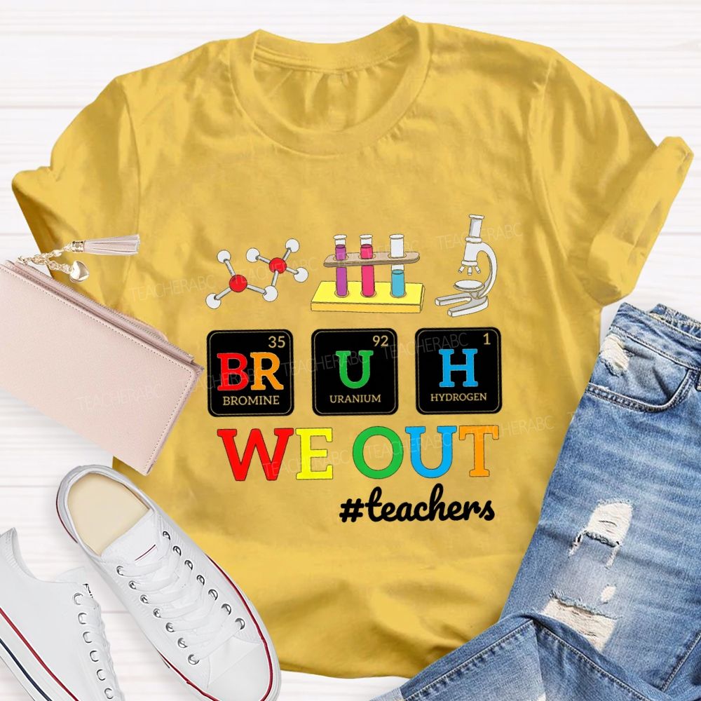Bruh We Out Teachers And Science Teacher T-shirt