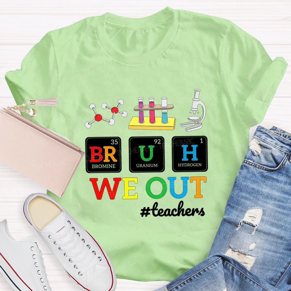 Bruh We Out Teachers And Science Teacher T-shirt