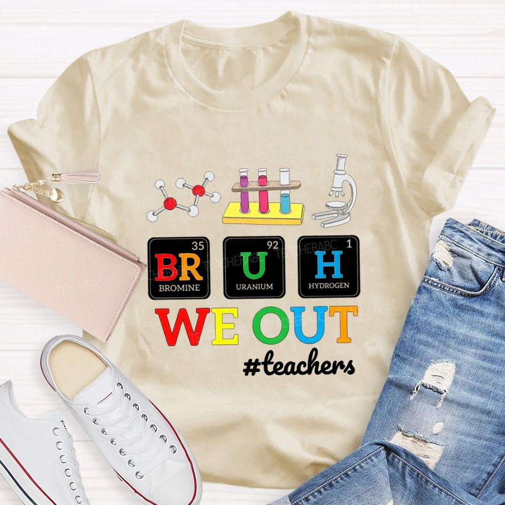 Bruh We Out Teachers And Science Teacher T-shirt