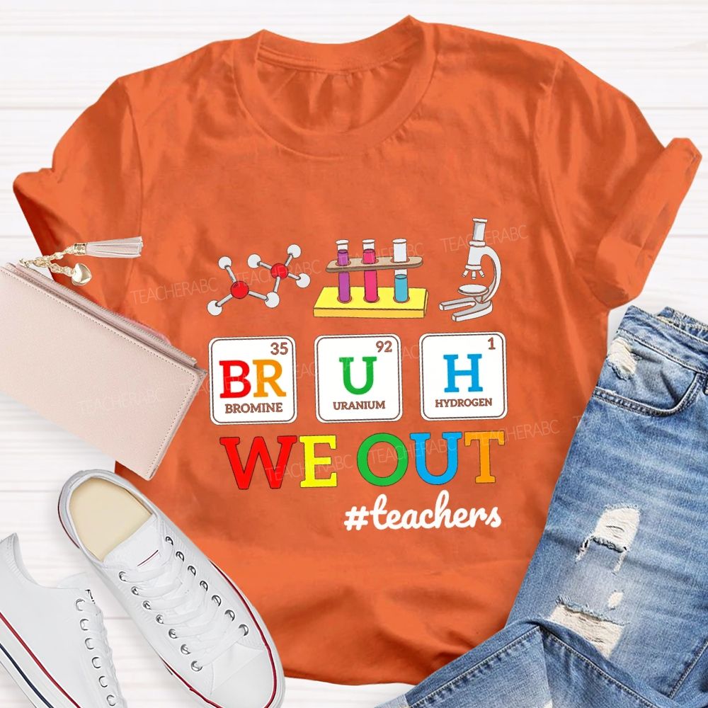 Bruh We Out Teachers And Science Teacher T-shirt