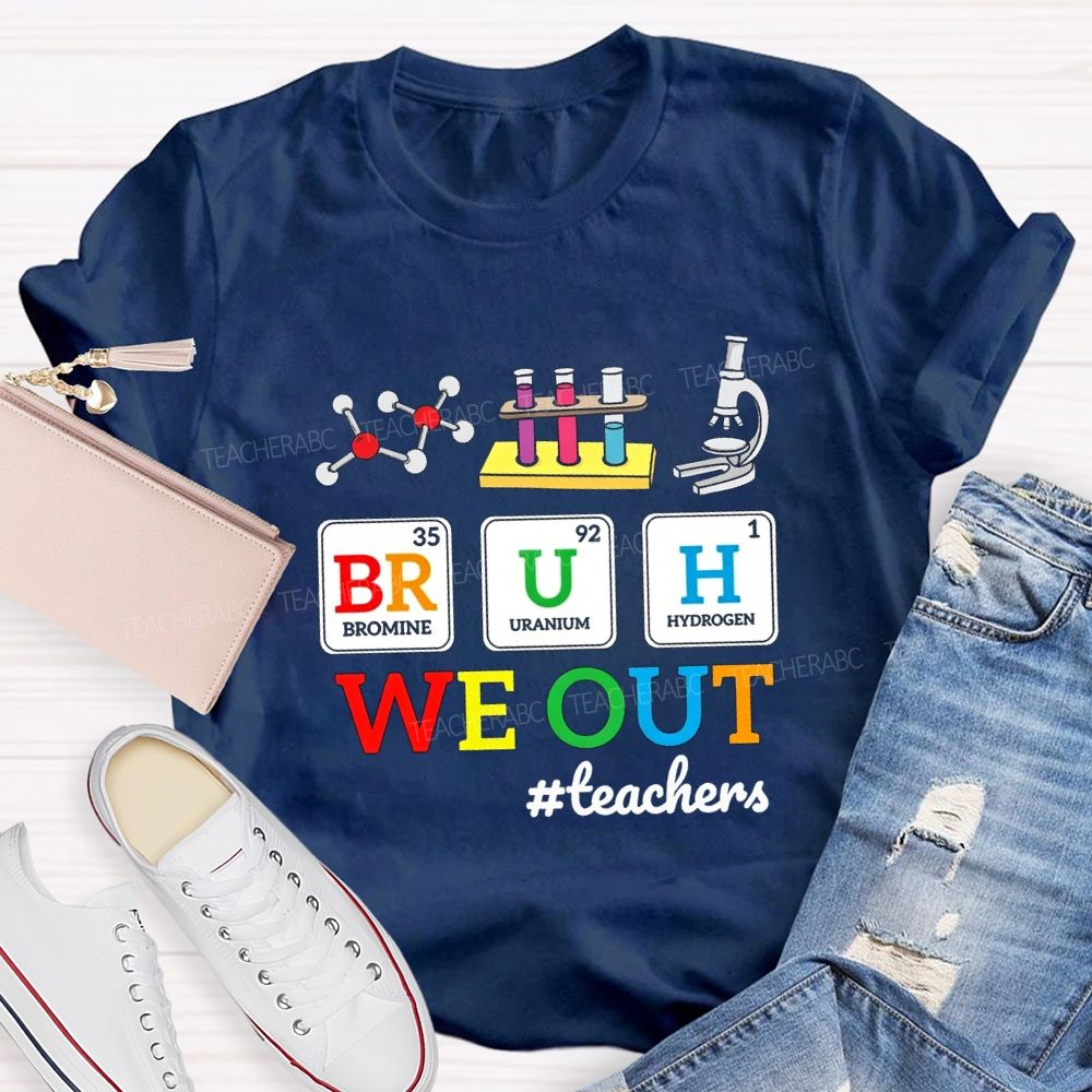 Bruh We Out Teachers And Science Teacher T-shirt