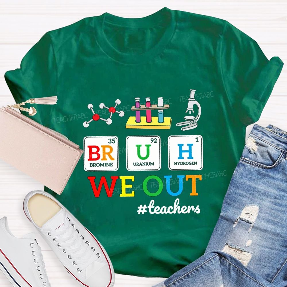 Bruh We Out Teachers And Science Teacher T-shirt