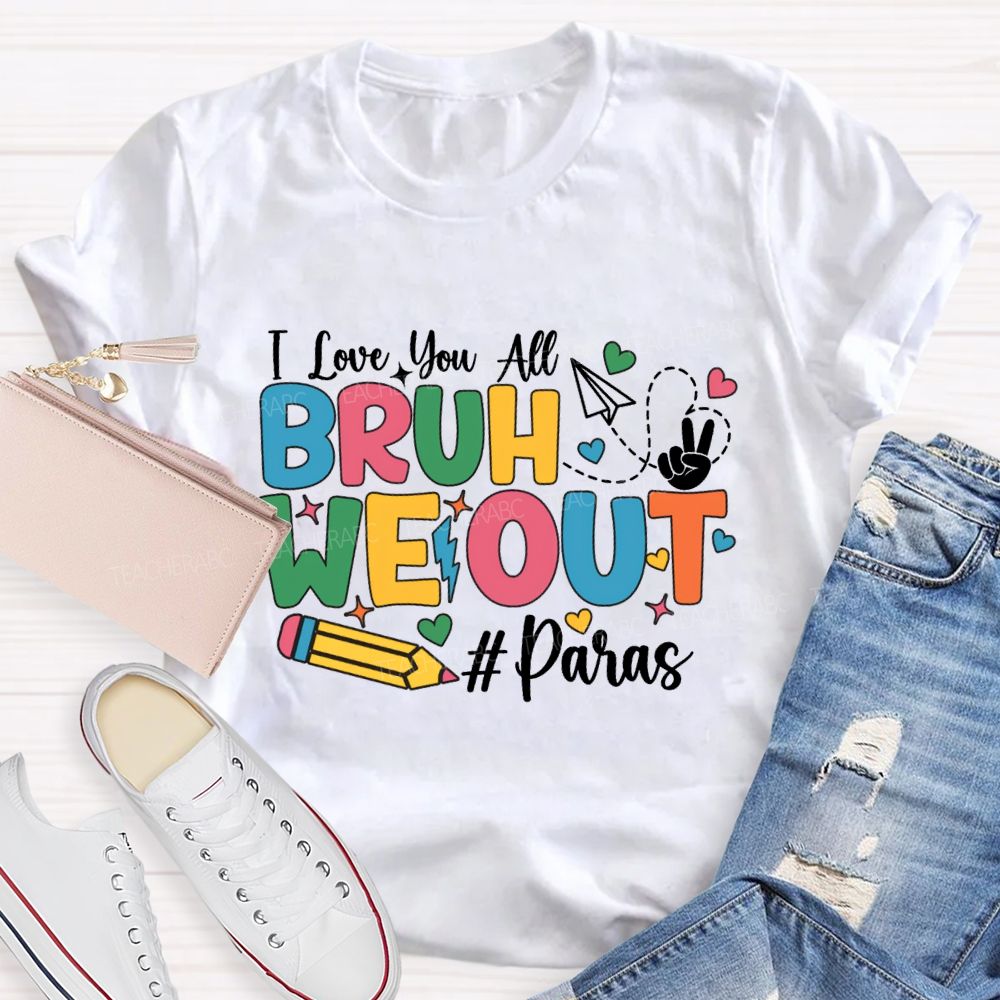 I Love You All Bruh We Out Paras T-shirt