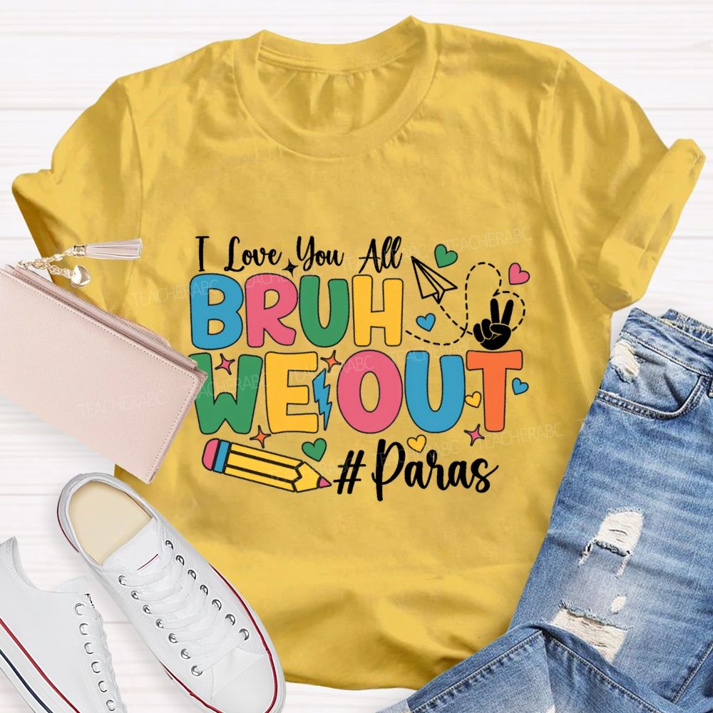 I Love You All Bruh We Out Paras T-shirt