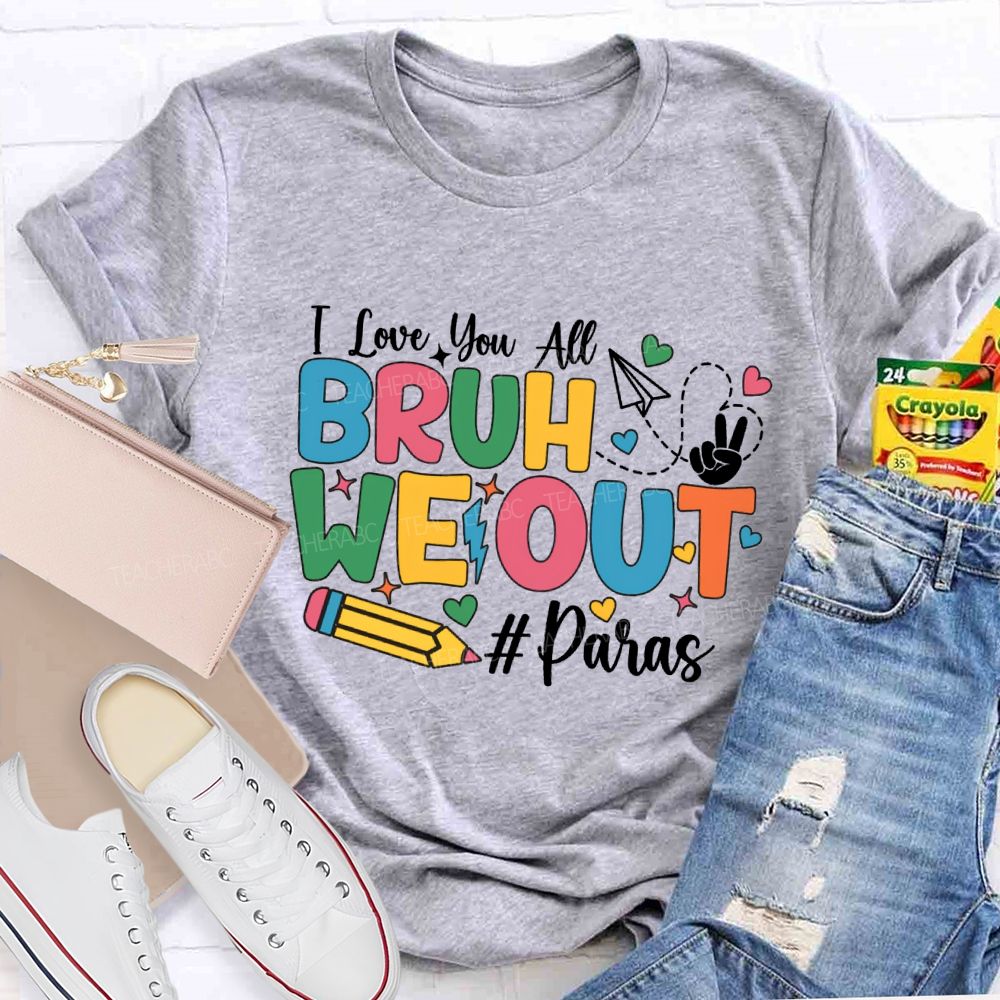 I Love You All Bruh We Out Paras T-shirt
