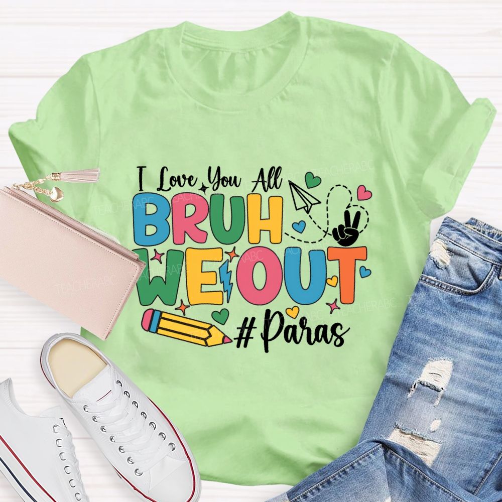 I Love You All Bruh We Out Paras T-shirt