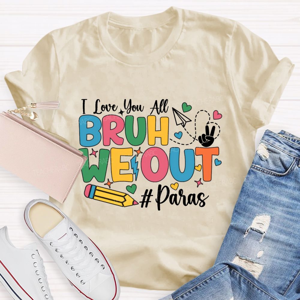 I Love You All Bruh We Out Paras T-shirt