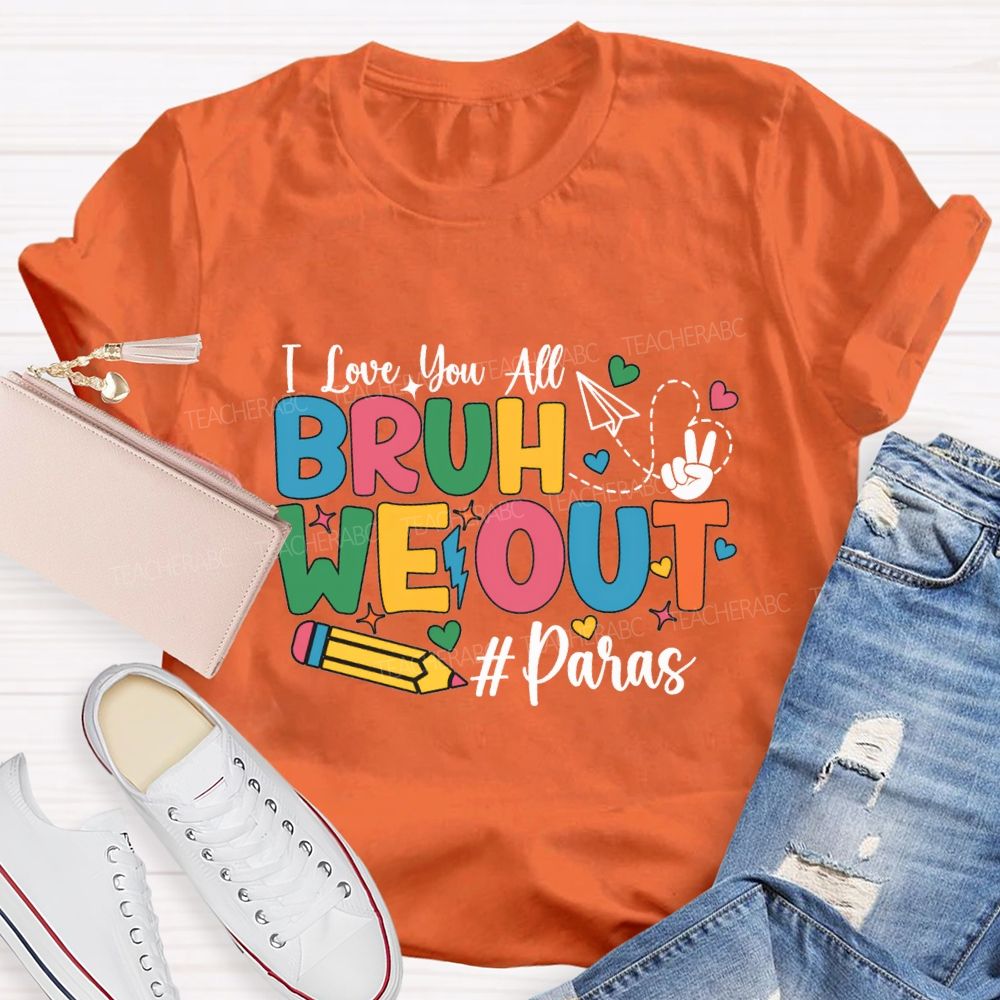 I Love You All Bruh We Out Paras T-shirt