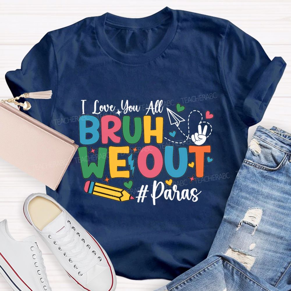 I Love You All Bruh We Out Paras T-shirt