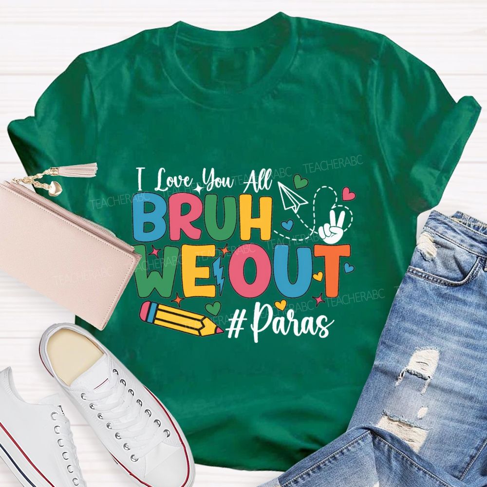 I Love You All Bruh We Out Paras T-shirt