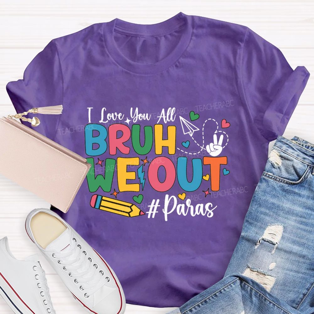 I Love You All Bruh We Out Paras T-shirt