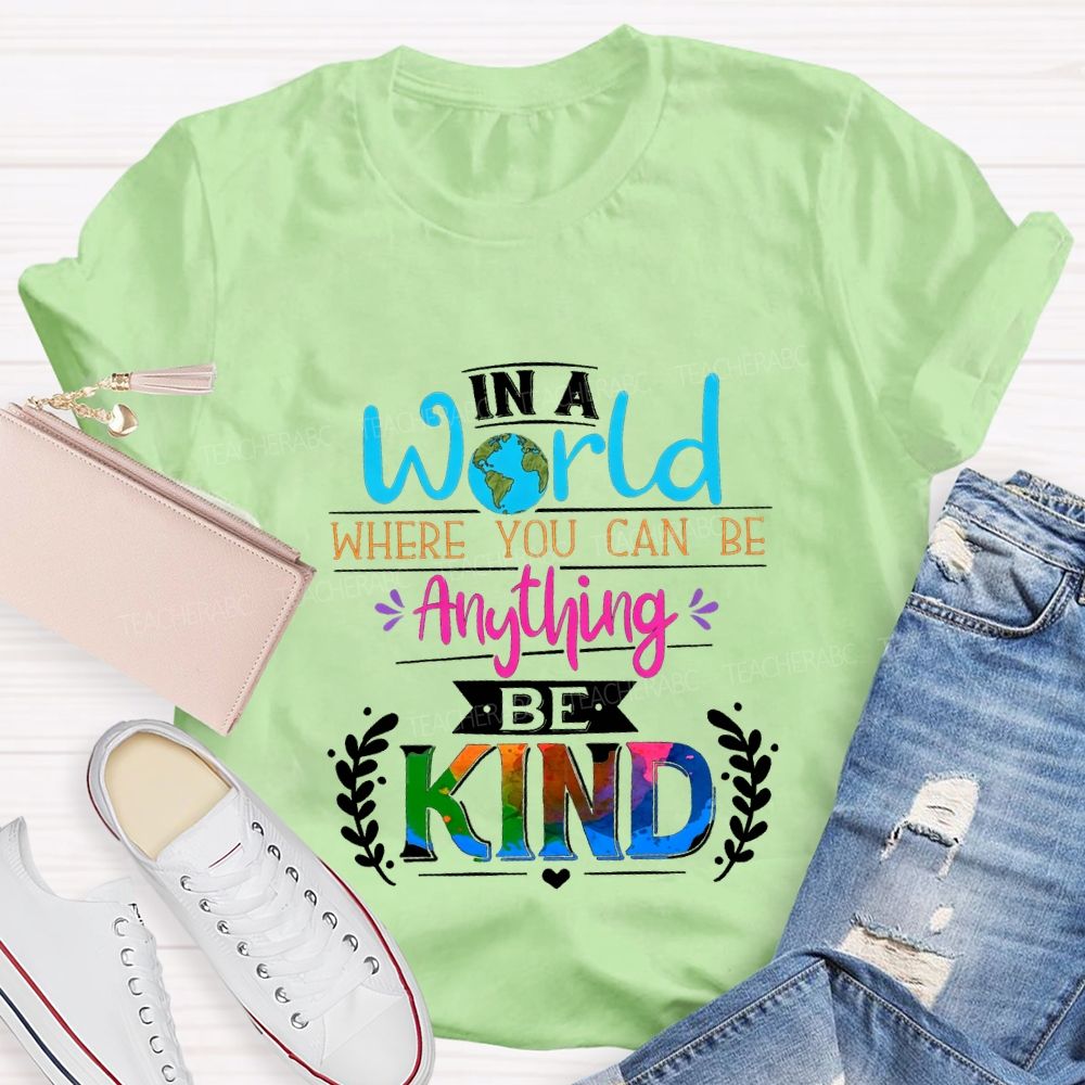 In A World Where You Can Be Anything Be Kind T-shirt