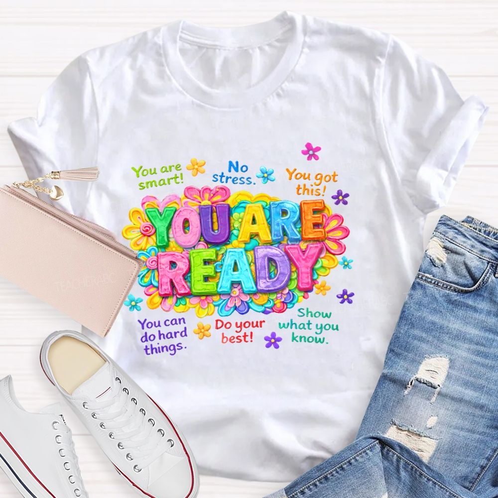 You Are Ready  You Are Smart  Teacher T-shirt