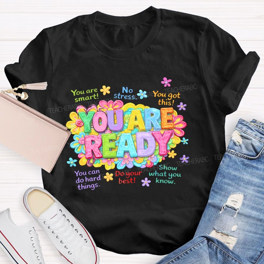 You Are Ready  You Are Smart  Teacher T-shirt