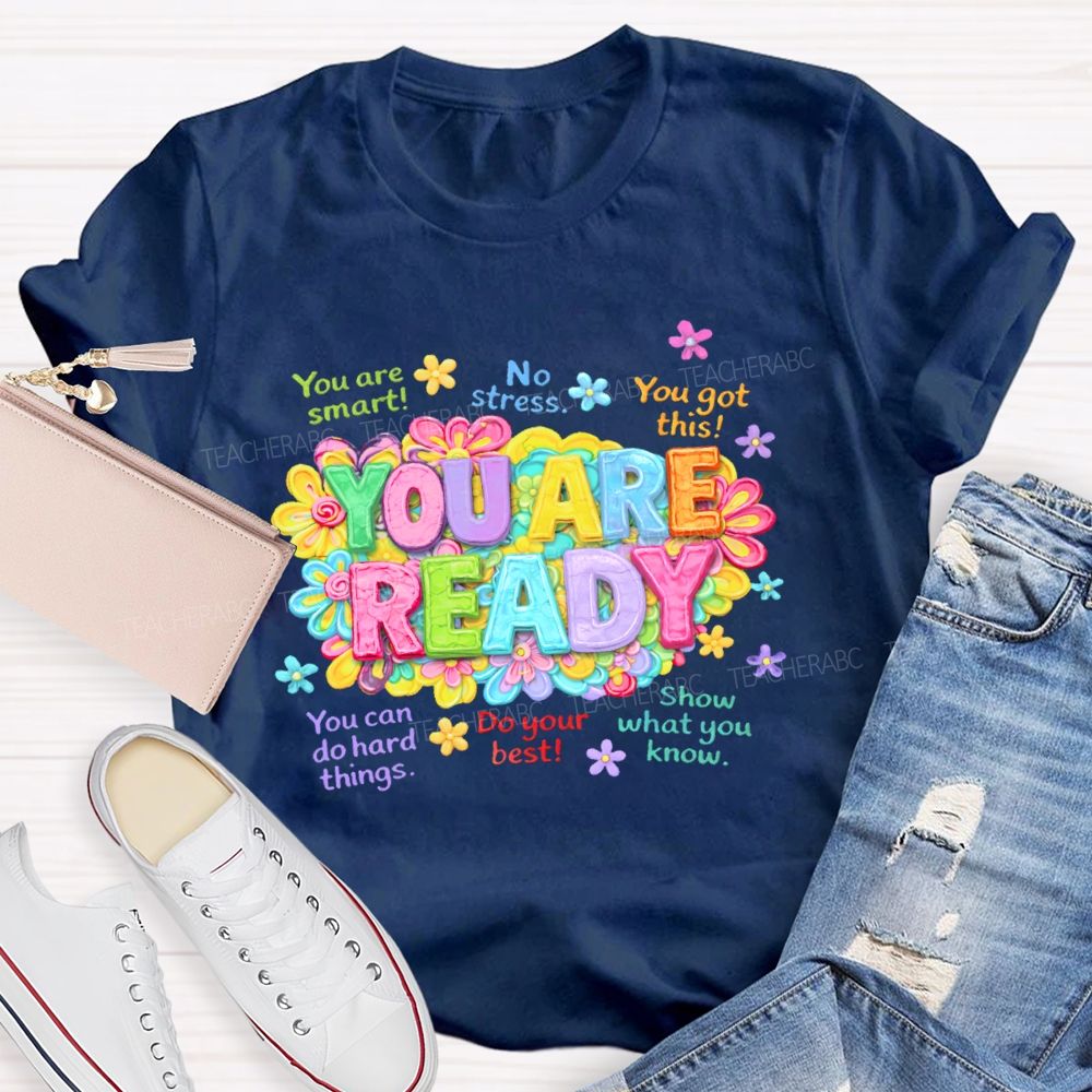 You Are Ready  You Are Smart  Teacher T-shirt