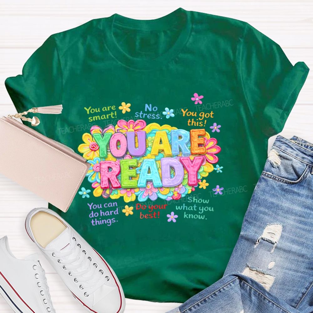 You Are Ready  You Are Smart  Teacher T-shirt