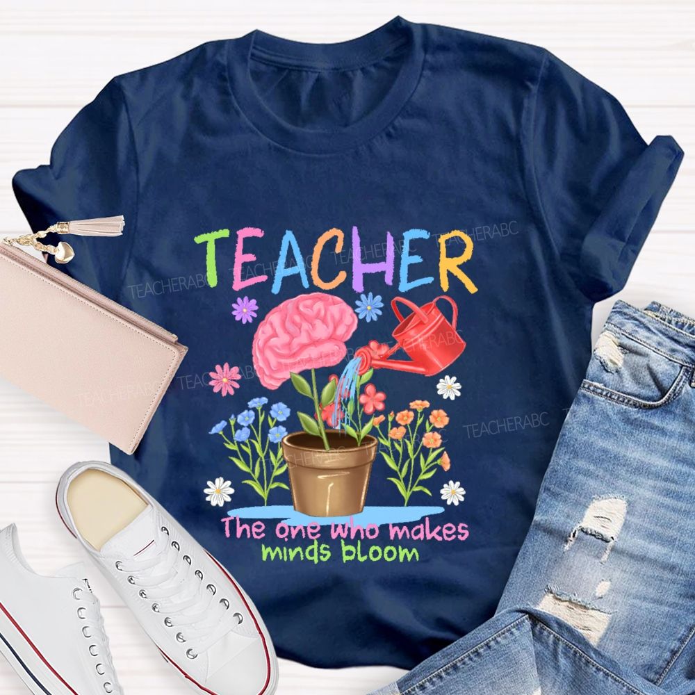 Teacher The One Who Makes Minds Bloom Graphic  Teacher T-shirt