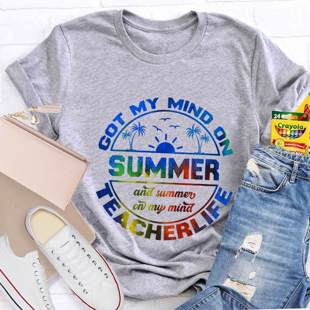Got My Mind On Summer Teacher Life And Summer On My Mind Teacher T-shirt