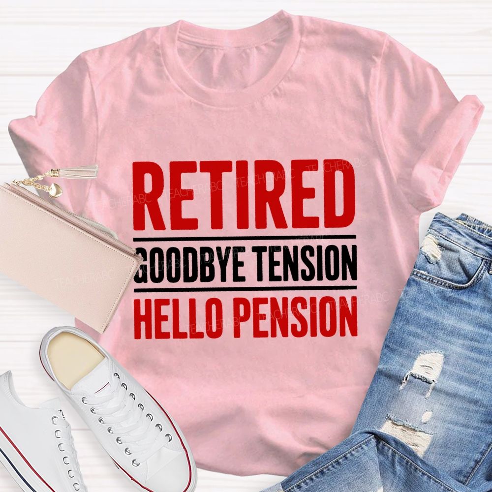 Retired Goodbye Tension Hello Pension Teacher T-shirt