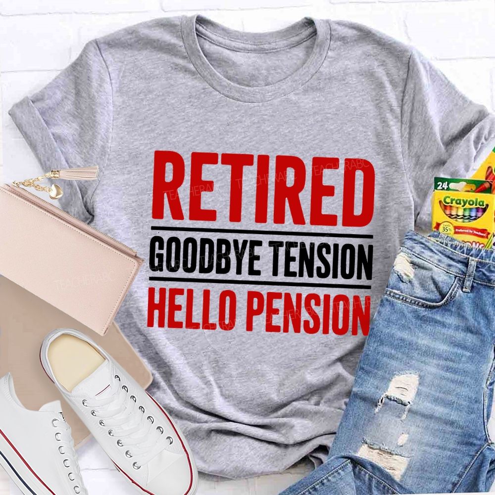 Retired Goodbye Tension Hello Pension Teacher T-shirt