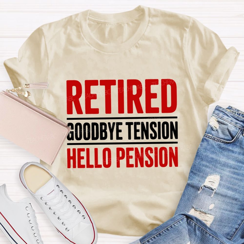 Retired Goodbye Tension Hello Pension Teacher T-shirt