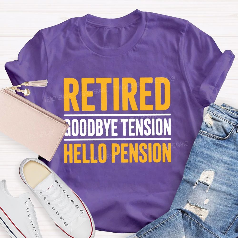 Retired Goodbye Tension Hello Pension Teacher T-shirt