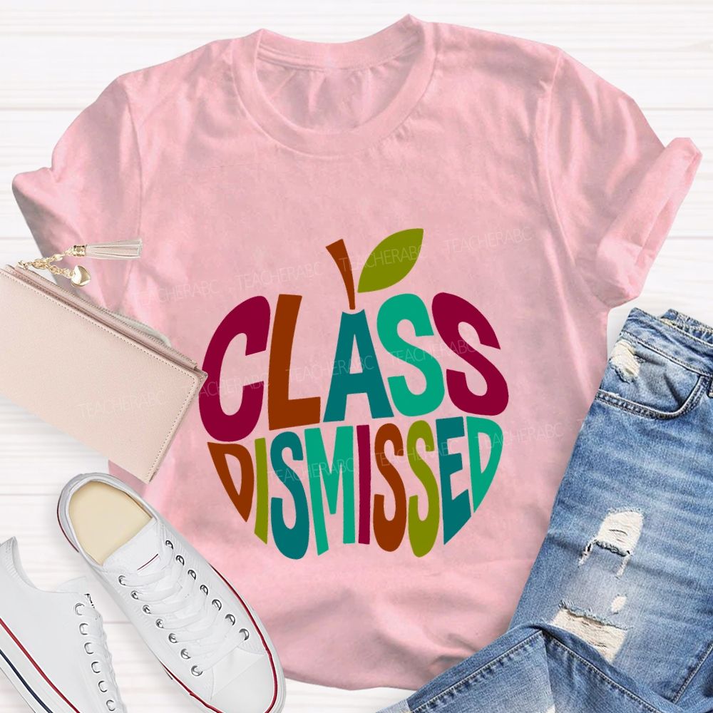 Class Dismissed And Colorful Apple Font Teacher T-shirt